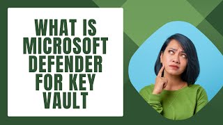 WHAT IS MICROSOFT DEFENDER FOR KEY VAULT.