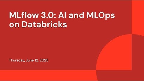 MLflow 3.0: AI and MLOps on Databricks