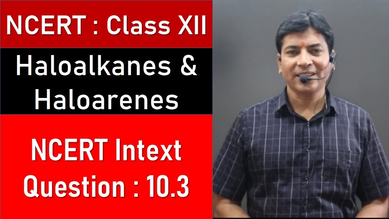 Haloalkanes and Haloarenes |  haloalkanes and haloarenes class 12 ncert solutions | Intext Q10.3