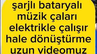 şarjlı bataryalı müzik çaları elektrikle çalışır hale dönüştürme 🧐