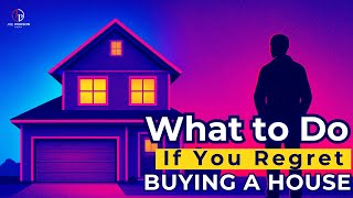 What to Do If You Regret Buying a House?