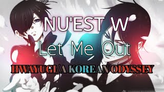 [KPOP Nightcore Lyrics] Nu'est W - Let Me Out (Hwayugi/A Korean Odyssey OST)
