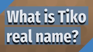 What is Tiko real name