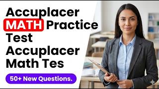 2026 Accuplacer Math Practice Test: Pass the Next Generation Exam and Skip Remedial Math
