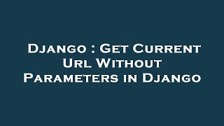Django : Get Current Url Without Parameters in Django