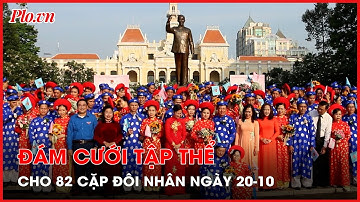 Đám cưới “khủng” cho hơn 80 cặp đôi trong ngày 20-10 - PLO