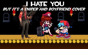 I Hate You but Sniper and Boyfriend sing it