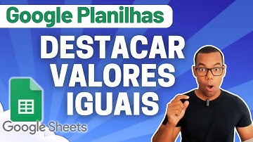 GOOGLE PLANILHAS [Google Sheets] 32 - DESTACAR VALORES IGUAIS