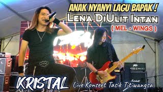 🔥ANAK Nyanyi Lagu BAPAK❗Mantap..Lena DiUlit Intan - MEL Wings 🔴KRISTAL Live Konsert Tasik Titiwangsa