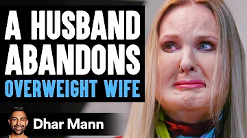 Husband Abandons Overweight Wife, Then Lives to Regret The Decision He Made | Dhar Mann