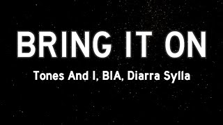 Tones and I, BIA, Diarra Sylla - BRING IT ON (Lyrics)