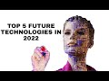 TOP 5 FUTURE TECHNOLOGIES IN 2022 | ASTONISHING TECHNOLOGY