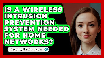 Is A Wireless Intrusion Prevention System Needed For Home Networks? - SecurityFirstCorp.com