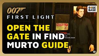 How To Open The Gate in "Find Murto" Quest in 007 First Light
