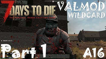 THIS IS VALMOD A16!!! | 7 Days To Die Valmod Overhaul A16 | Part 1