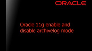 Oracle 11g enable and disable archivelog mode