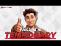 Failure Is Temporary, Unless...