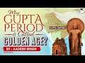 Gupta empire as golden age  art and culture  ancient india  historical debates  upsc gs