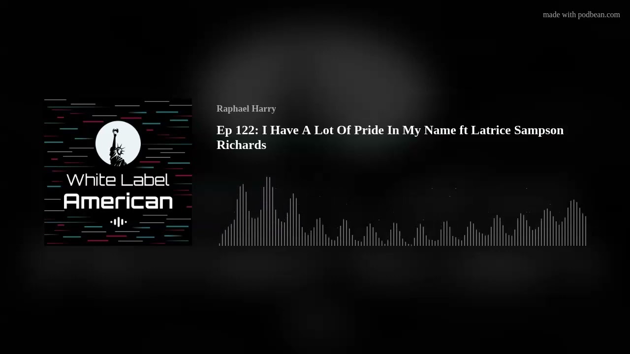 Ep 122: I Have A Lot Of Pride In My Name ft Latrice Sampson Richards Ep 122: I Have A Lot Of Pride In My Name ft Latrice Sampson Richards
