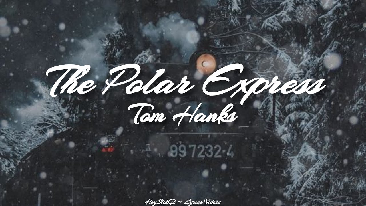 Tom Hanks - The Polar Express [Lyrics] (The Polar Express Soundtrack
