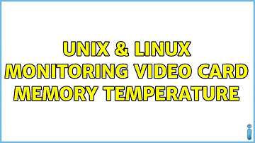 Unix & Linux: Monitoring video card memory temperature (2 Solutions!!)