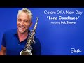 Dave Koz — Colors Of A New Day — Week Five BLUE “Long Goodbyes” feat. Bob James (Song)