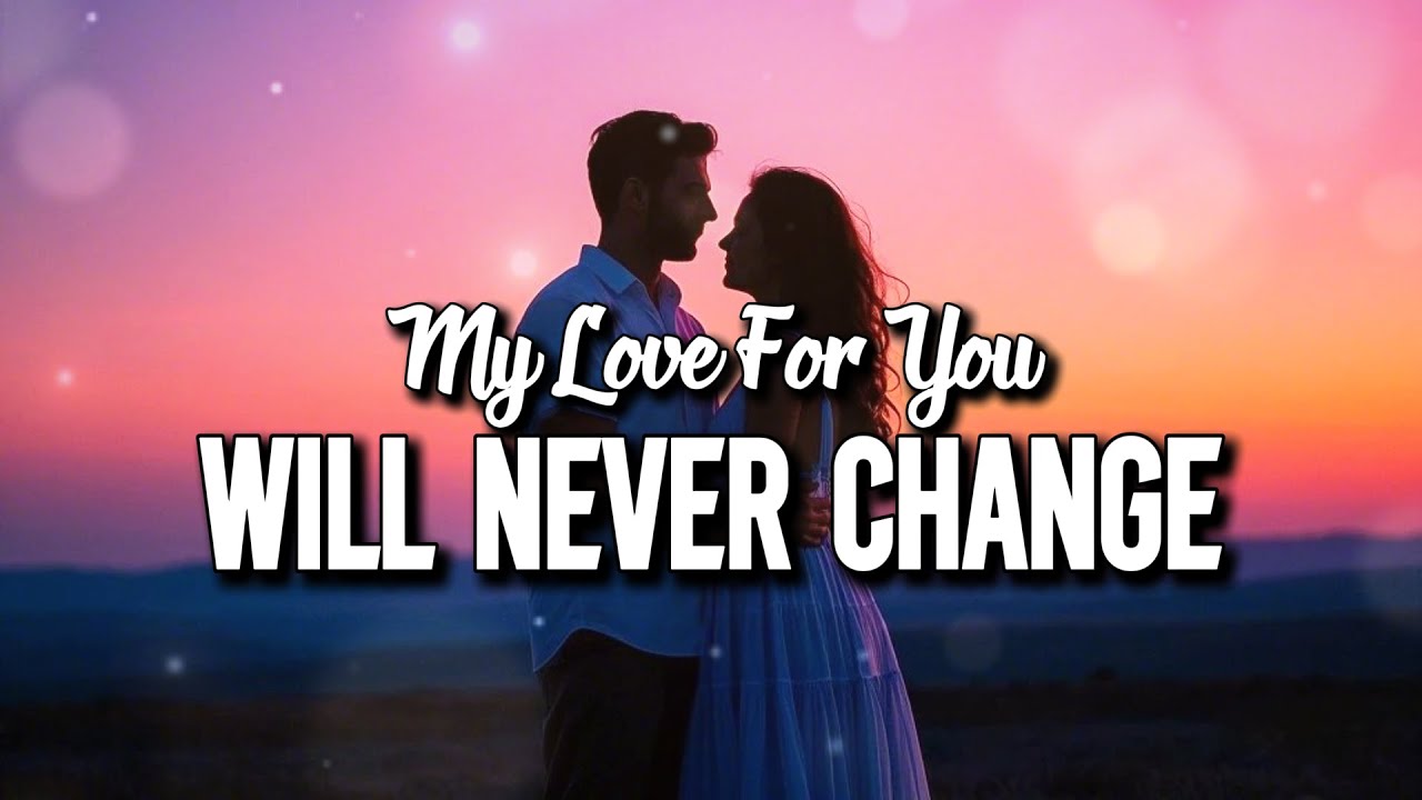 My Love For You Will Never Change 💕 Official Lyric Video - YouTube