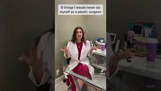 5 things I would never have done as a plastic surgeon