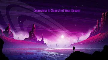 Cosmview - In Search of Your Dream //2022