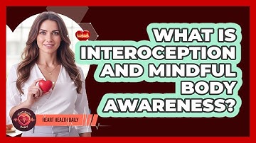 What Is Interoception And Mindful Body Awareness? - Heart Health Daily