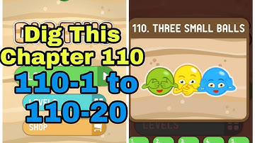 Dig This (Dig It) 110-1 to 110-20 Chapter 110 THREE SMALL BALLS All Levels