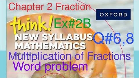 Ex#2B Q#6,8| Multiplication of fractions| Chapter 2 Fraction| Think New Syllabus Mathematics Book 1