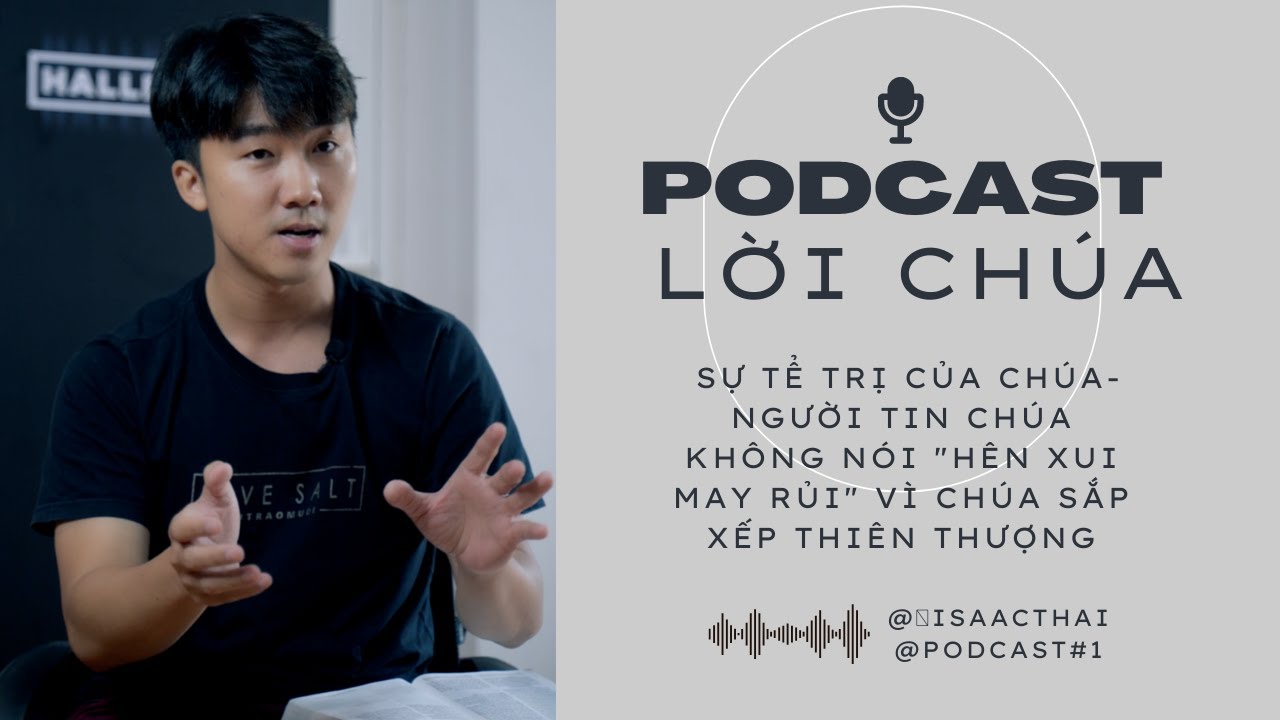 Podcast Lời Chúa #1   Cơ Đốc Nhân Không Tin Vào Hên Xui May Rủi Mà Tin Vào Sự Sắp Xếp Thiên Thượng