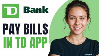 How to Pay Bills Using TD Mobile Banking App