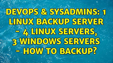 DevOps & SysAdmins: 1 Linux Backup server - 4 linux servers, 3 Windows servers - how to backup?