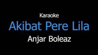 Karaoke Akibat Pere Lila - Anjar Boleaz
