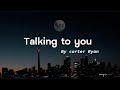 Talk To You Carter Ryan Lyrics I Talk To God In The Dark Cause Conversations In My Heart mp3