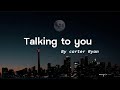 Talk to You · Carter Ryan (lyrics) I talk to God in the dark, Cause conversations in my heart