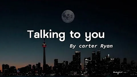 Talk to You · Carter Ryan (lyrics) I talk to God in the dark, Cause conversations in my heart