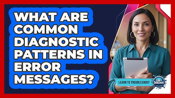 What Are Common Diagnostic Patterns In Error Messages?