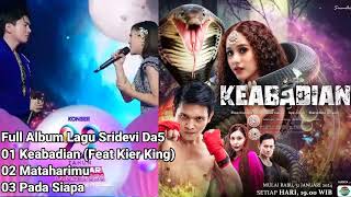 Full Album 3 Lagu Sridevi Da5 Feat Kier King Keabadian Cinta Ost Sinetron Keabadian Indosiar #2024