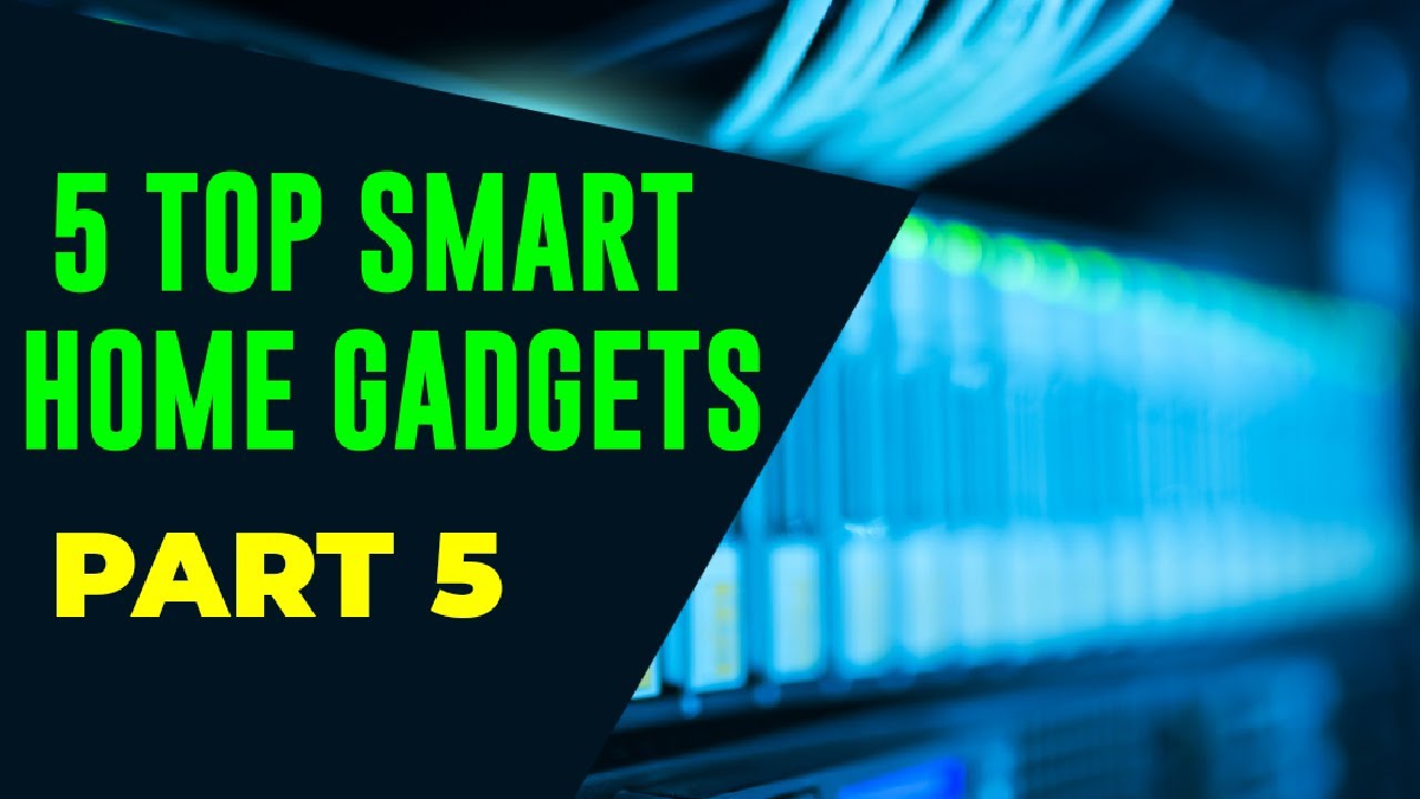 Five 5 Top Smart Home Gadgets Part 5 - YouTube