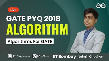 Algorithm PYQ GATE 2018 with Jaimin Chauhan | GeeksforGeeks GATE