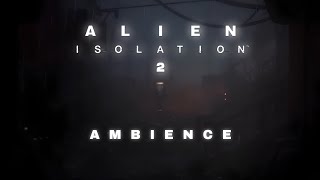 Alien Isolation 2 | Teaser | Ambient Soundscape