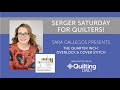 Serger Saturday for Quilters #1—The Quarter Inch: Overlock & Cover Stitch