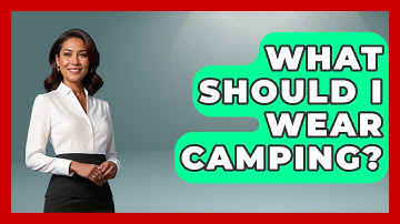 What Should I Wear Camping? - We Go To Festivals