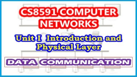 Data Communication | CS8591 Computer Networks | Unit I Introduction and Physical Layer |