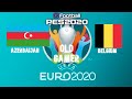 EURO 2020: AZERBAIJAN-BELGIUM - PES 2020