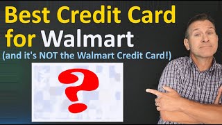 BEST Credit Card for Walmart  And it's NOT Walmart's own credit card!