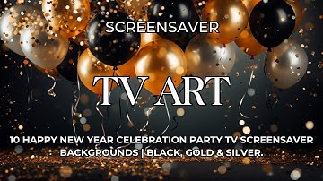10 Happy New Year Celebration Party TV Screensaver Backgrounds | Black, Gold & Silver | Frame TV
